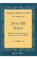 Â¡viva Mi NiÃ±a!: Juguete CÃ³mico-LÃ­rico En Un Acto, En Verso Y Prosa (Classic Reprint)