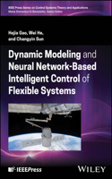 Dynamic Modeling and Neural Network-Based Intelligent Control of Flexible Systems: (IEEE Press Control Systems Theory and Applications)
