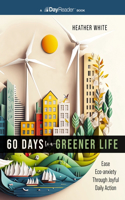 60 Days to a Greener Life: Ease Eco-Anxiety Through Joyful Daily Action