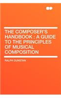 The Composer's Handbook: A Guide to the Principles of Musical Composition: A Guide to the Principles of Musical Composition