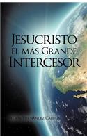 Jesucristo El Mas Grande Intercesor