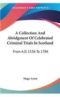 A Collection And Abridgment Of Celebrated Criminal Trials In Scotland