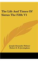 Life and Times of Sixtus the Fifth V1
