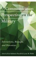 Communication Perspective on the Military: Interactions, Messages, and Discourses