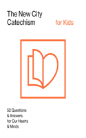 The New City Catechism for Kids: (New City Catechism Curriculum)