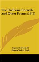The Undivine Comedy And Other Poems (1875)