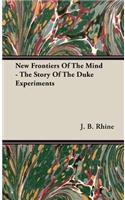New Frontiers Of The Mind - The Story Of The Duke Experiments