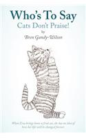 Who's To Say Cats Don't Praise!