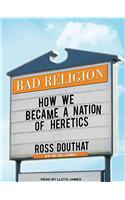 Bad Religion: How We Became a Nation of Heretics