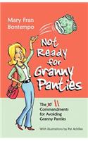 Not Ready for Granny Panties--The 11 Commandments for Avoiding Granny Panties: (English)