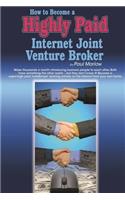 How to Become a Highly Paid Internet Joint Venture Broker: (English)