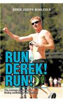 Run Derek! Run!: The Average Guy's Story of Finding Confidence and Passion.