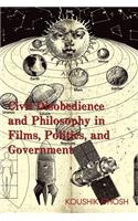 Civil Disobedience and Philosophy in Films, Politics, and Government