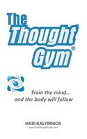 Thought Gym: Train the mind...and the body will follow!