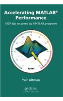 Accelerating MATLAB Performance: 1001 tips to speed up MATLAB programs