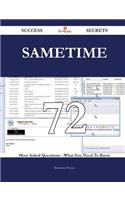 Sametime 72 Success Secrets - 72 Most Asked Questions on Sametime - What You Need to Know
