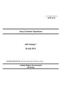 Army Techniques Publication ATP 4-12 Army Container Operations with change 1 29 July 2013: (English)