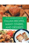 Five Generations of Italian Recipes, Many Others, and Desserts