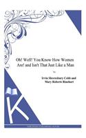 Oh! Well! You Know How Women Are! and Isn't That Just Like a Man