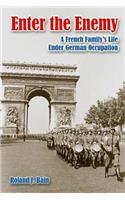 Enter the Enemy: A French Family's Life Under German Occupation