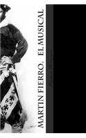 Martin Fierro. El musical: La obra de José Hernández convertida en comedia musical(Spanish)