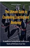 Ultimate Guide to Counselling, Coaching and Mentoring