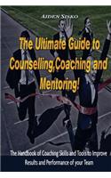 The Ultimate Guide to Counselling, Coaching and Mentoring