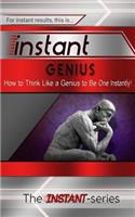 Instant Genius: How to Think Like a Genius to Be One Instantly!