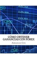 Cómo Obtener Ganancias con FOREX