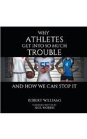 Why Athletes Get into So Much Trouble and How We Can Stop It