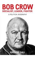 Bob Crow: Socialist, Leader, Fighter