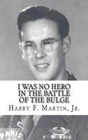 I Was No Hero in the Battle of the Bulge