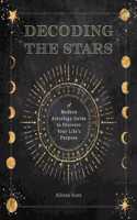 Decoding the Stars: Volume 11 A Modern Astrology Guide to Discover Your Life's Purpose(Complete Illustrated Encyclopedia)