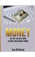 Money: The Top 100 Best Ways To Make And Manage Money