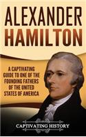 Alexander Hamilton: A Captivating Guide to one of the Founding Fathers of the United States of America