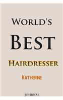 World's Best Hairdresser Katherine Journal: Lined Notebook / Journal Gift, 120 Pages, 6x9, Soft Cover, Matte Finish