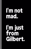 I'm not mad. I'm just from Gilbert.: A Fun Composition Book for a Native Gilbert, Arizona AZ Resident and Sports Fan