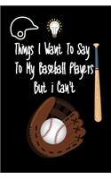 Things I want To Say To My Baseball Players But I Can't