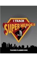 I Teach Superheroes: Teacher Planner 2020: Lesson Plan and Record Book For Teachers, Organize School Activities With This Cute Weekly and Monthly Teacher Planner, Great 