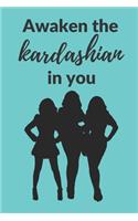 Awaken the Kardashian in you