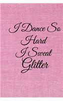 I Dance So Hard I Sweat Glitter