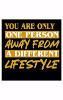 You Are Only One Person away from a different Lifestyle
