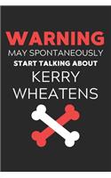 Warning May Spontaneously Start Talking About Kerry Wheatens: Lined Journal, 120 Pages, 6 x 9, Funny Kerry Wheaten Notebook Gift Idea, Black Matte Finish (Warning May Spontaneously Start Talking About Kerry Whe