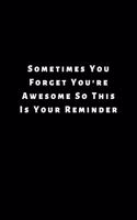 Sometimes You Forget You're Awesome So This Is Your Reminder