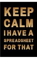 Keep Calm I Have A Spreadsheet For That