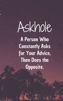 Askhole. A Person Who Constantly Asks for Your Advice, Then Does the Opposite.: 6*9 Blank Lined Notebook With Contact Infos 100 Pages. Funny Gift for Women and Men/Notebook Quotes/ Notebook lined paper/ Notebook hardcover/ Daily