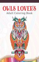 Owls Lover's Adult Coloring Book: Owl Coloring Book with 45 Owls Stress Relief and Relaxation Designs and More! - Owl Coloring Activity Book