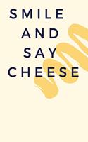 smile and say cheese: : perfect Lined Writing Notebook Journal, 120 Pages (6"x9")