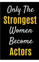 Only The Strongest Women Become Actors