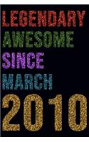 Legendary Awesome Since March 2010 Notebook Birthday Gift: Lined Notebook / Journal Gift, 120 Pages, 6x9, Soft Cover, Matte Finish